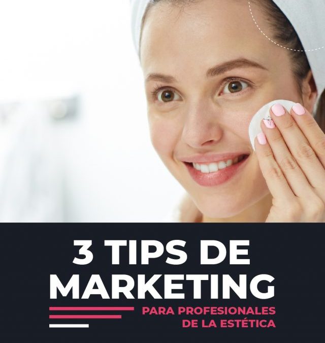 3 Tips de Marketing para Centros y Profesionales de Estética