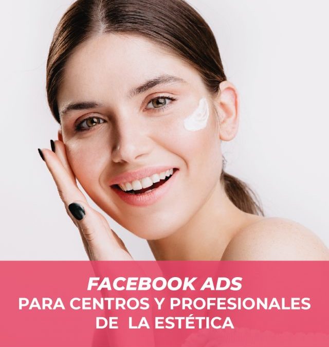 Facebook Ads para Centros y Profesionales de la Estética