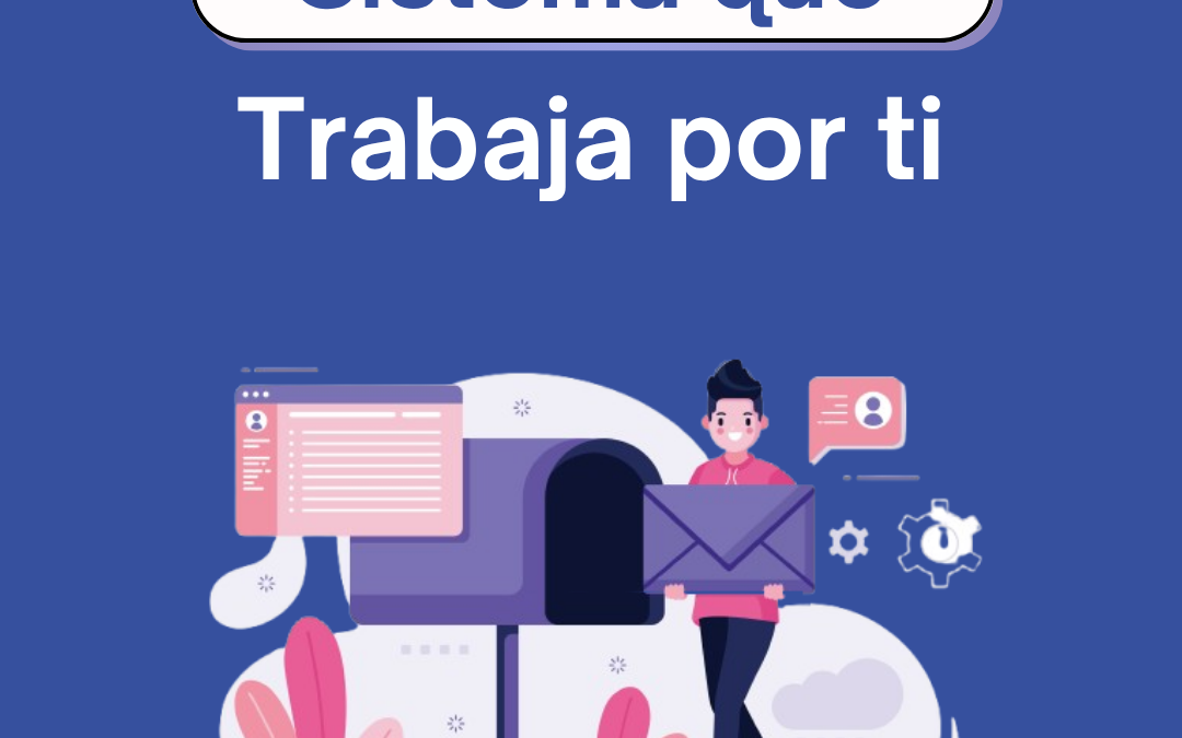 Email Marketing : el sistema que trabaja por ti.