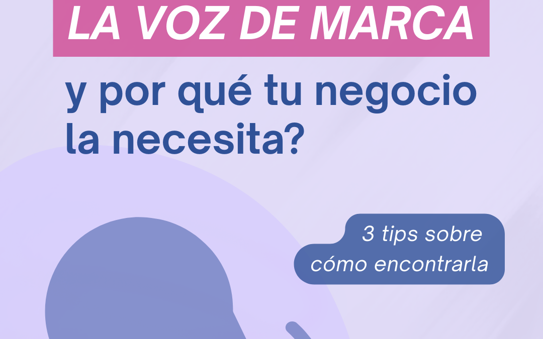 ¿Qué es la voz de marca y por qué tu negocio la necesita?