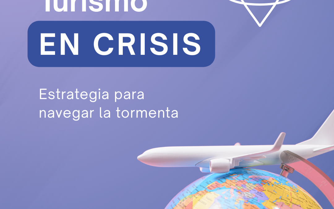 Supervivencia y estrategia: Estrategia para atravesar las crisis en el sector turístico a través del marketing