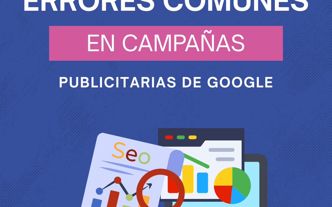 Errores comunes en campañas publicitarias de Google