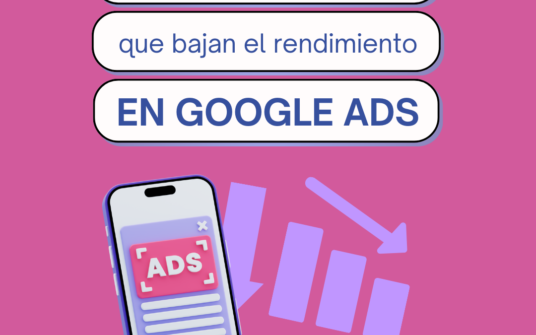 Problemas comunes que bajan el rendimiento en google ads