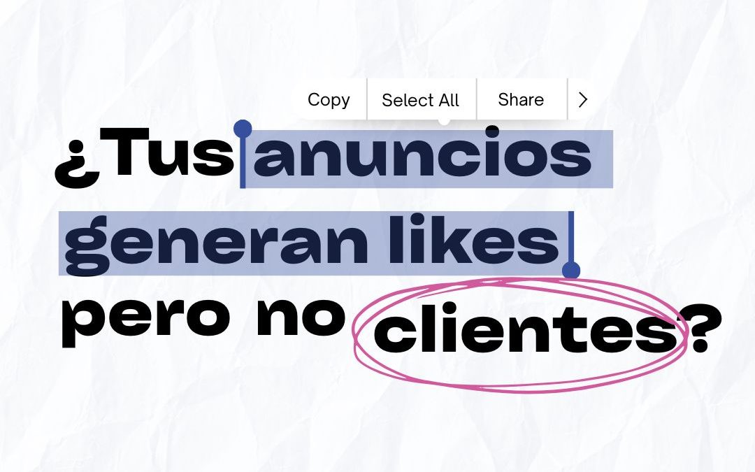 ¿Tus anuncios tienen likes, pero no generan clientes? Descubre qué falla