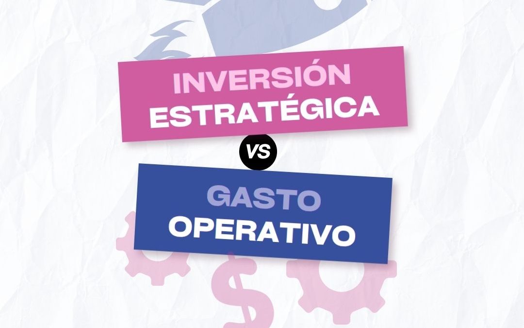 Inversión estratégica vs gasto operativo